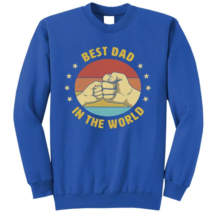 Best Dad In The World Best Dad Ever Fathers Day Design Funny Gift Tall Sweatshirt