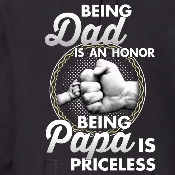 Being Dad Is An Honor Being Papa Is Priceless Funny Fathers Day Premium Hoodie