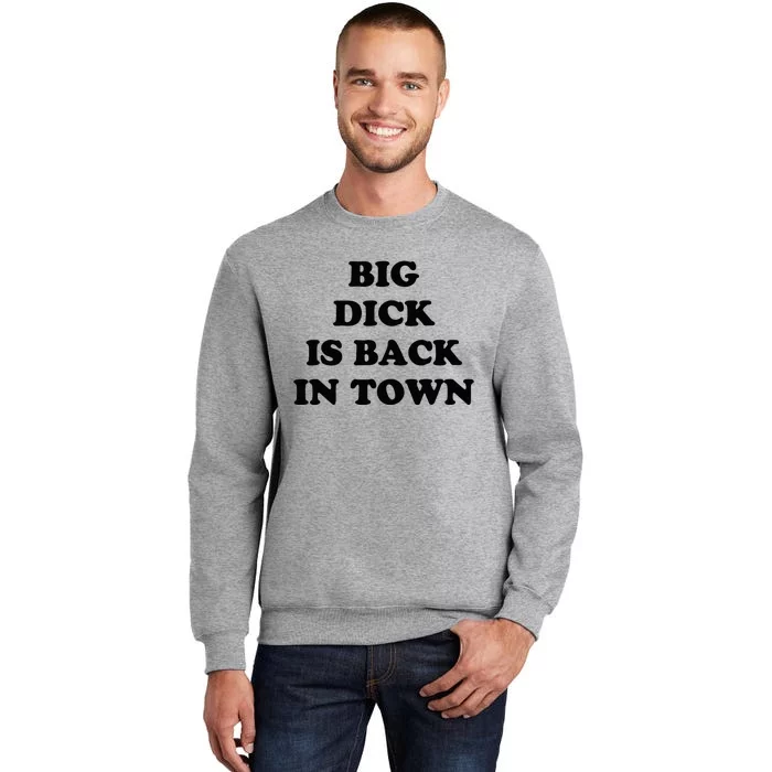 Big Dick Is Back In Town Funny Tall Sweatshirt