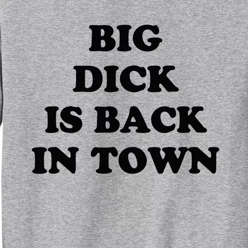 Big Dick Is Back In Town Funny Tall Sweatshirt