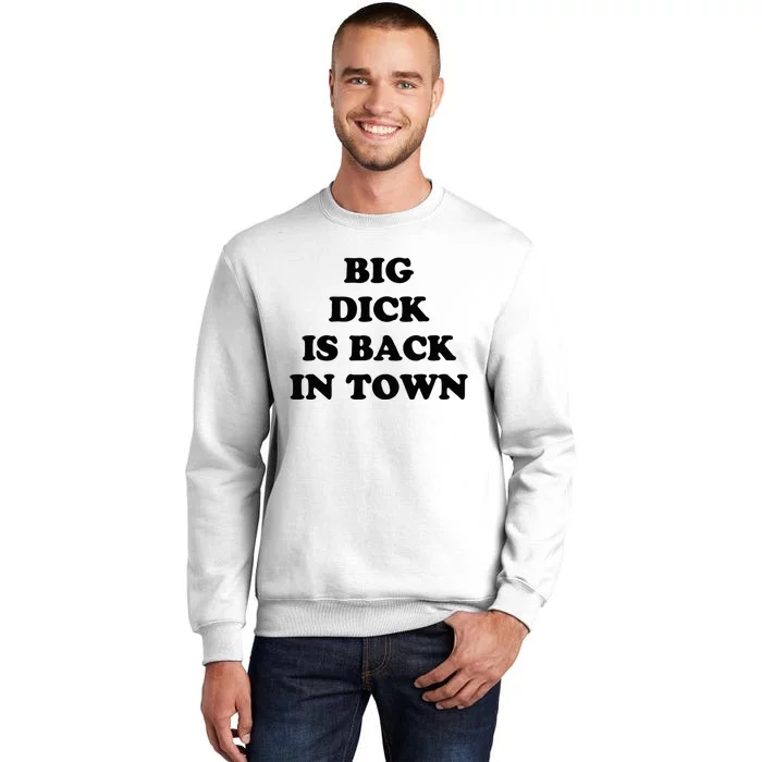 Big Dick Is Back In Town Funny Sweatshirt