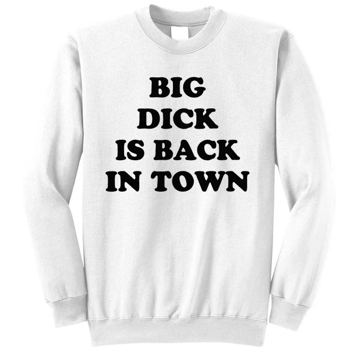 Big Dick Is Back In Town Funny Sweatshirt