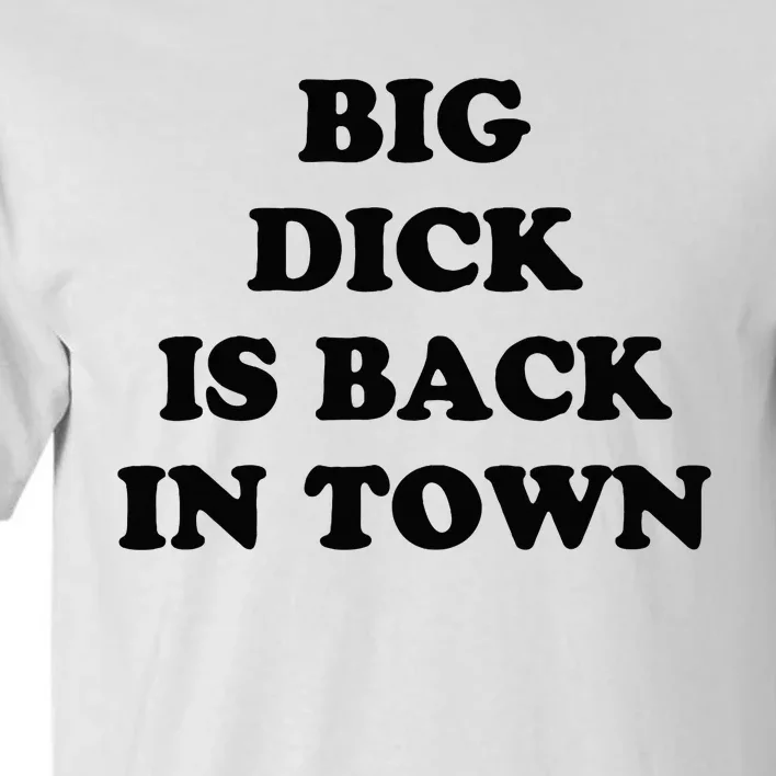 Big Dick Is Back In Town Funny Tall T-Shirt