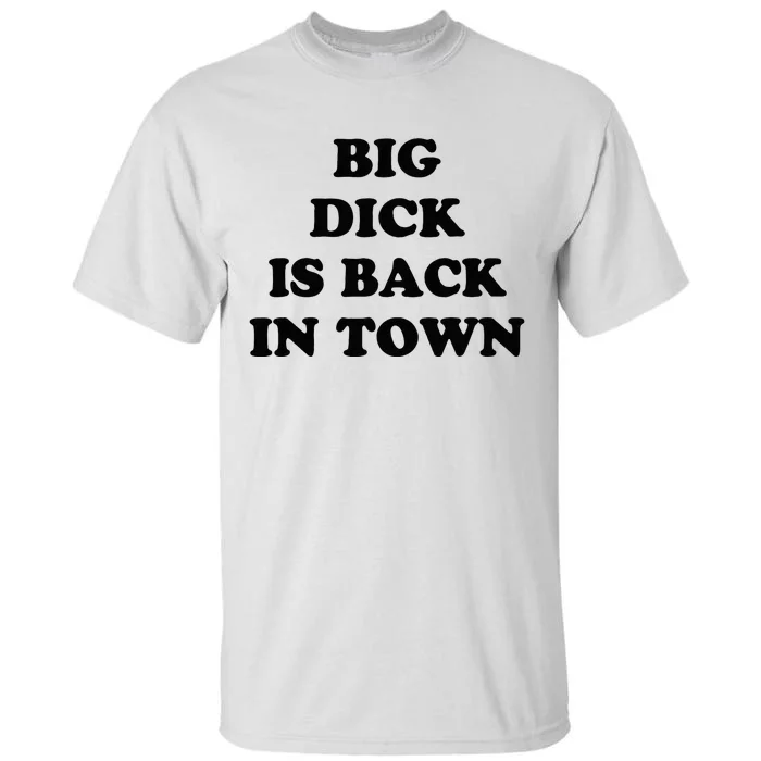 Big Dick Is Back In Town Funny Tall T-Shirt