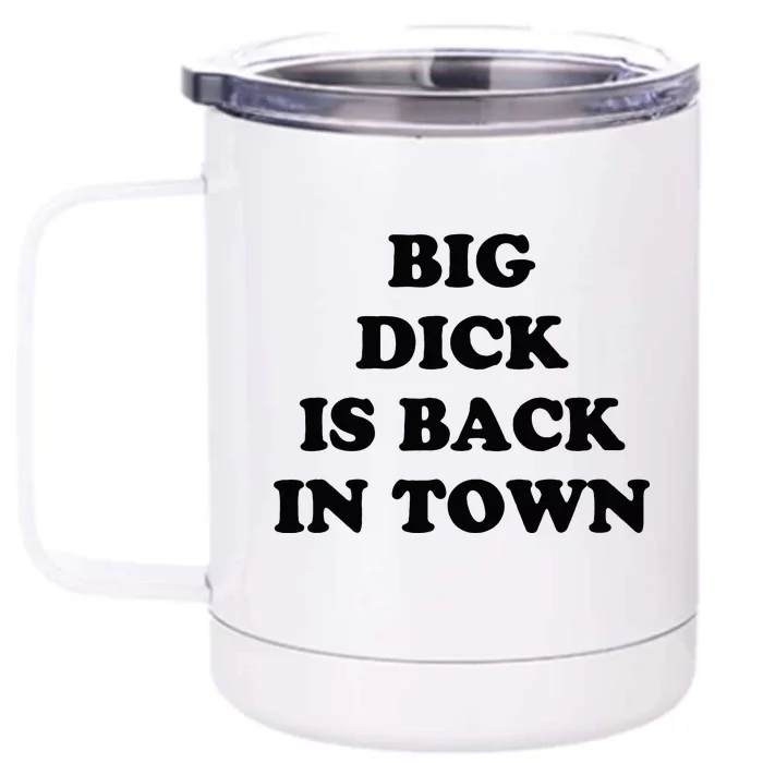 Big Dick Is Back In Town Funny Front & Back 12oz Stainless Steel Tumbler Cup