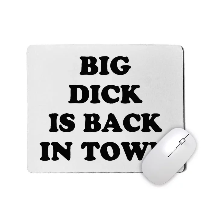 Big Dick Is Back In Town Funny Mousepad