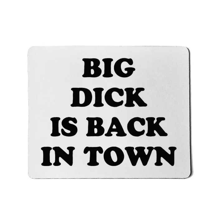 Big Dick Is Back In Town Funny Mousepad