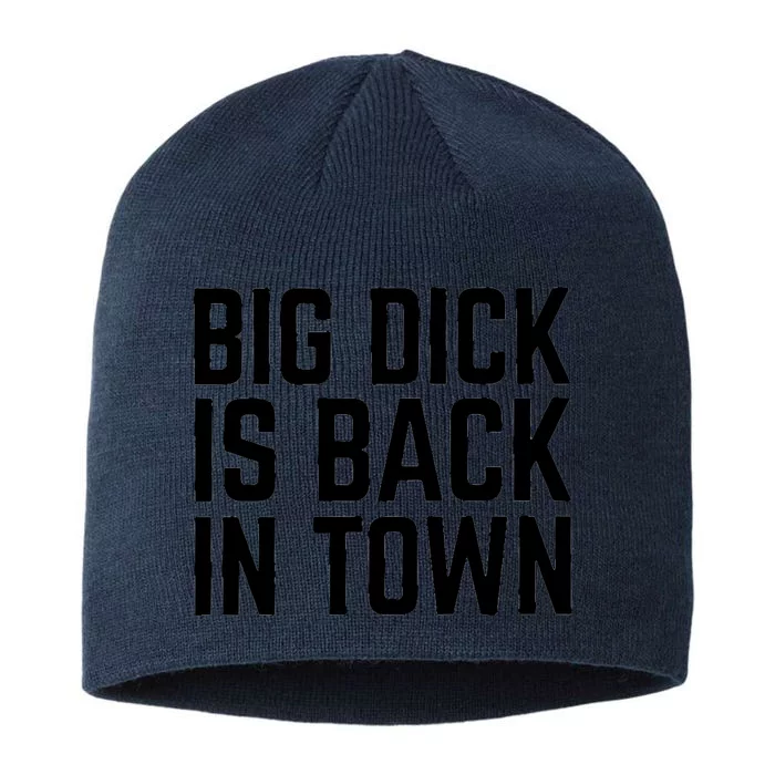 Big Dick Is Back In Town Funny Adult Sex Joke Gift Idea 8 1/2in Sustainable Knit Beanie