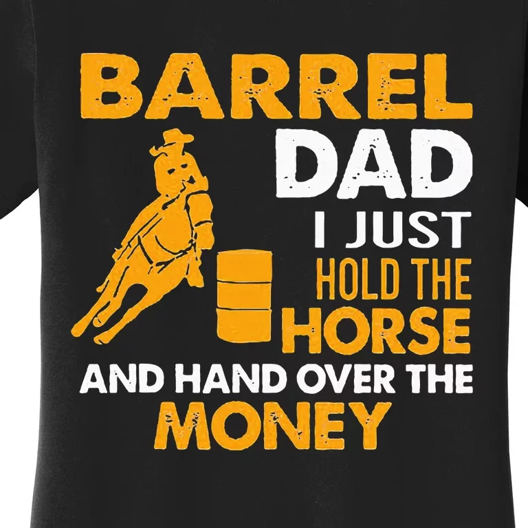 Barrel Dad I Just Hold The Horse Women's T-Shirt