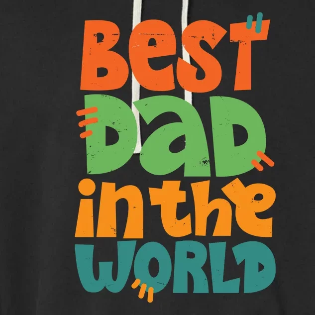 Best Dad In The World Cute Fathers Day Garment-Dyed Fleece Hoodie