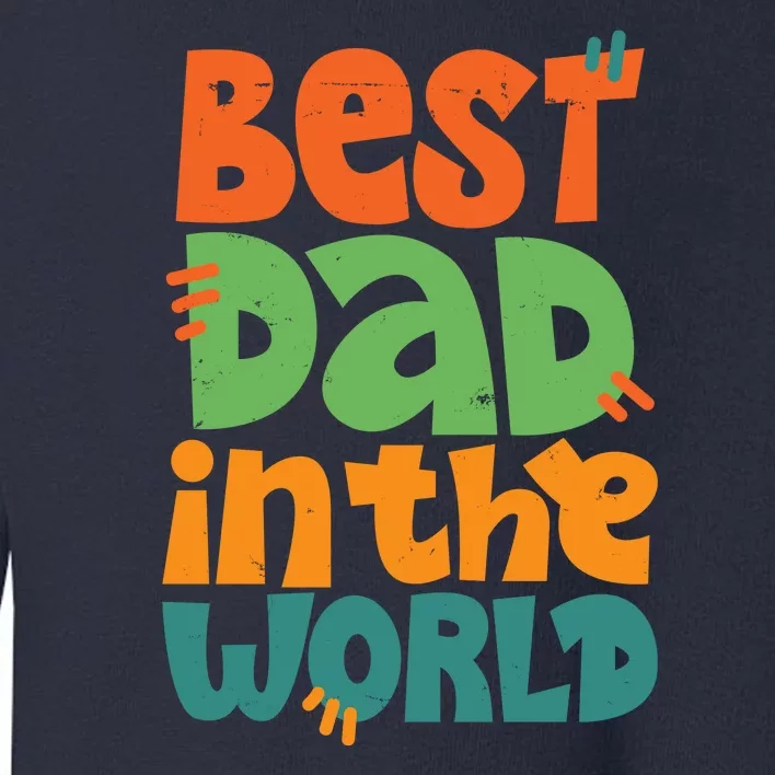 Best Dad In The World Cute Fathers Day Toddler Sweatshirt