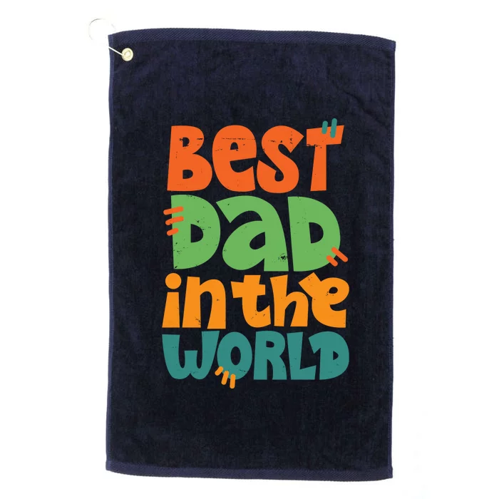 Best Dad In The World Cute Fathers Day Platinum Collection Golf Towel