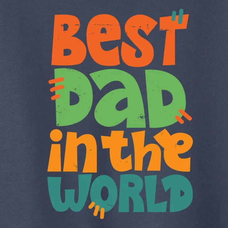 Best Dad In The World Cute Fathers Day Toddler T-Shirt