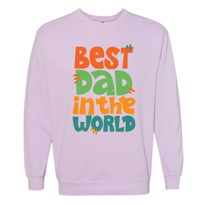 Best Dad In The World Cute Fathers Day Garment-Dyed Sweatshirt