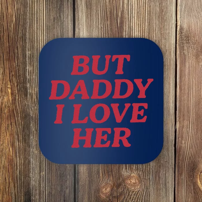 But Daddy I Love Her Pride Coaster