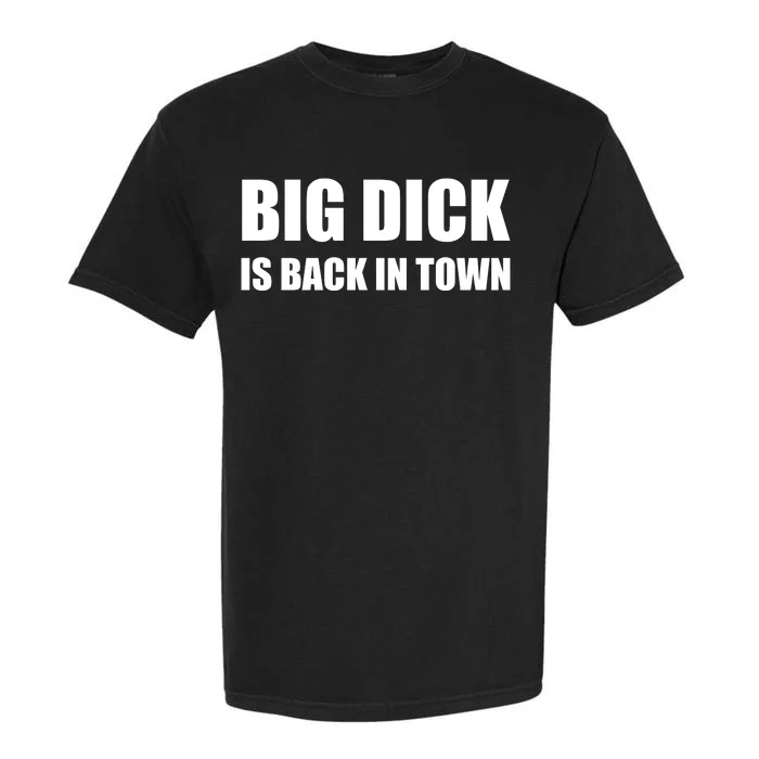 Big Dick Is Back In Town | Funny Adult Sayings Garment-Dyed Heavyweight T-Shirt