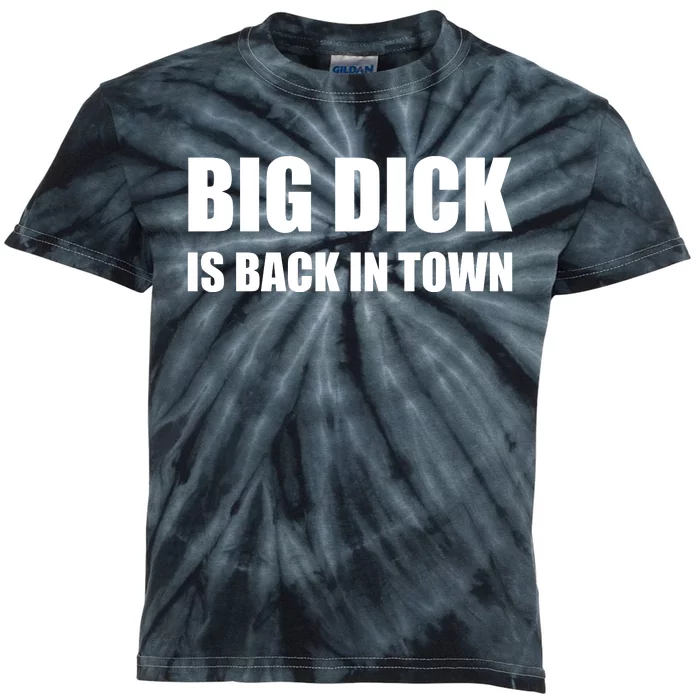 Big Dick Is Back In Town | Funny Adult Sayings Kids Tie-Dye T-Shirt