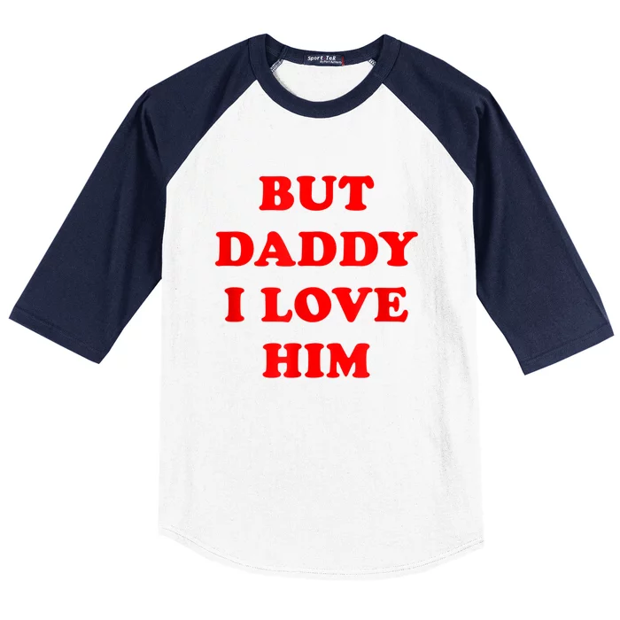 But Daddy I Love Him Baseball Sleeve Shirt