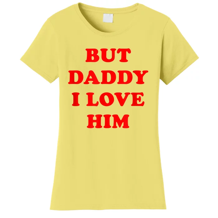 But Daddy I Love Him Women's T-Shirt