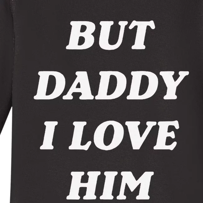 But Daddy I Love Him Style Party Baby Long Sleeve Bodysuit