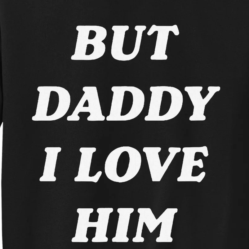 But Daddy I Love Him Style Party Tall Sweatshirt