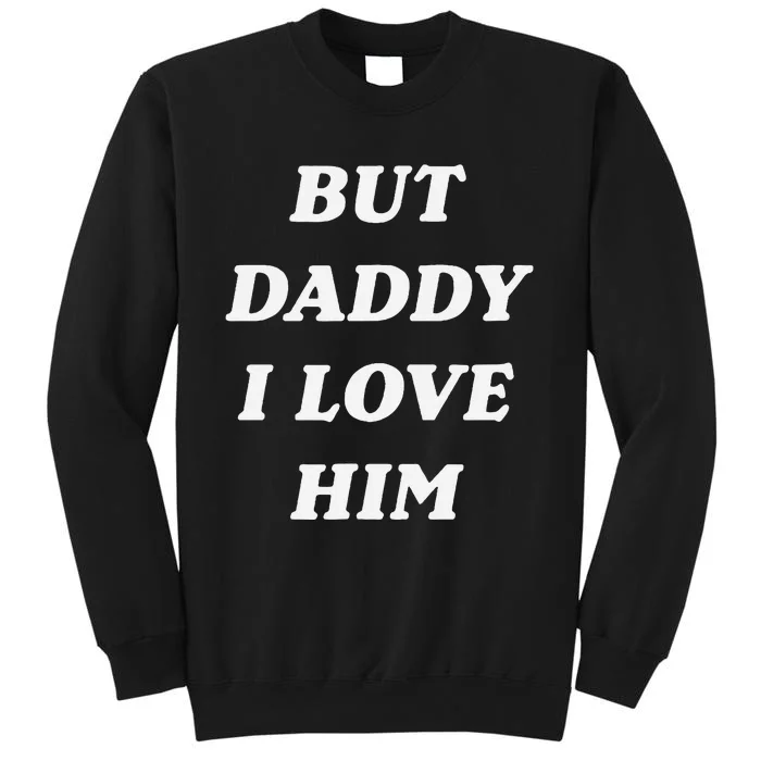 But Daddy I Love Him Style Party Tall Sweatshirt