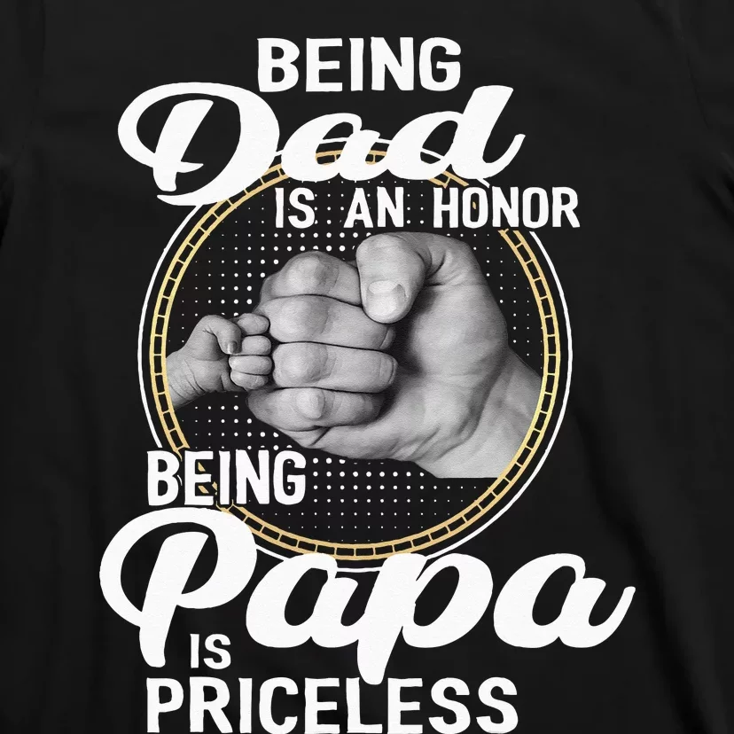 Being Dad Is An Honor Being Papa Is Priceless Fathers Day T-Shirt