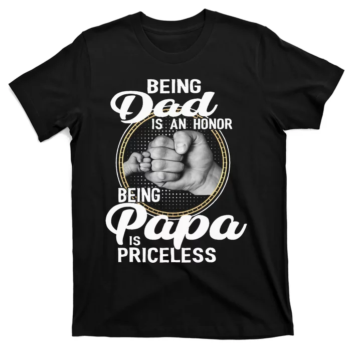 Being Dad Is An Honor Being Papa Is Priceless Fathers Day T-Shirt