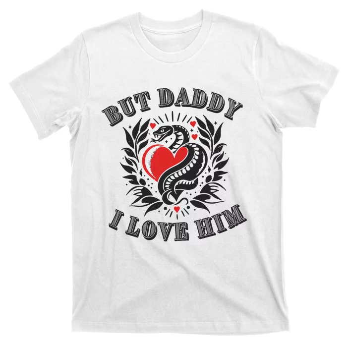 But Daddy I Love Him Taylor Snake Ttpd T-Shirt