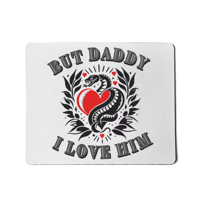 But Daddy I Love Him Taylor Snake Ttpd Mousepad