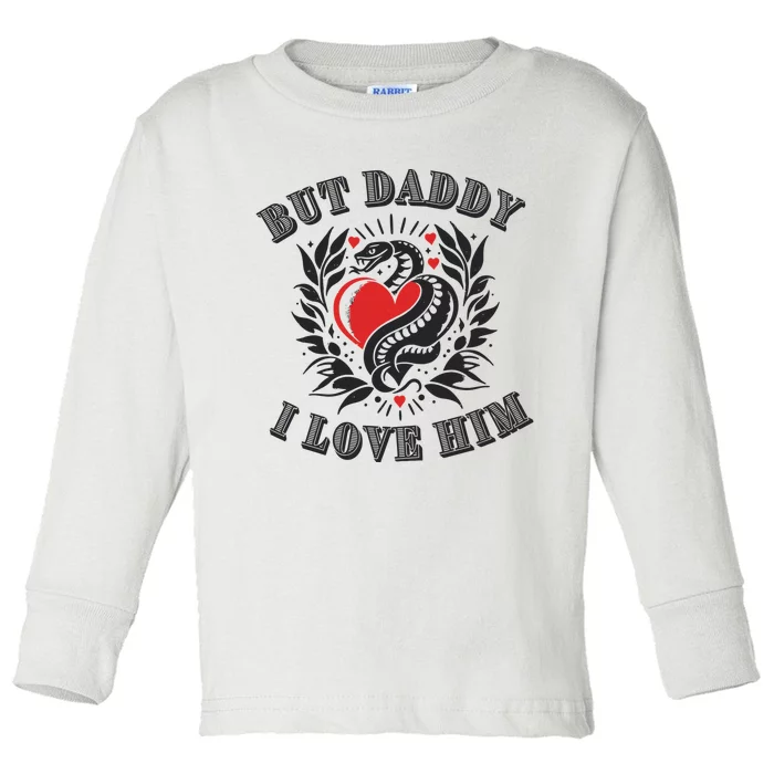 But Daddy I Love Him Taylor Snake Ttpd Toddler Long Sleeve Shirt