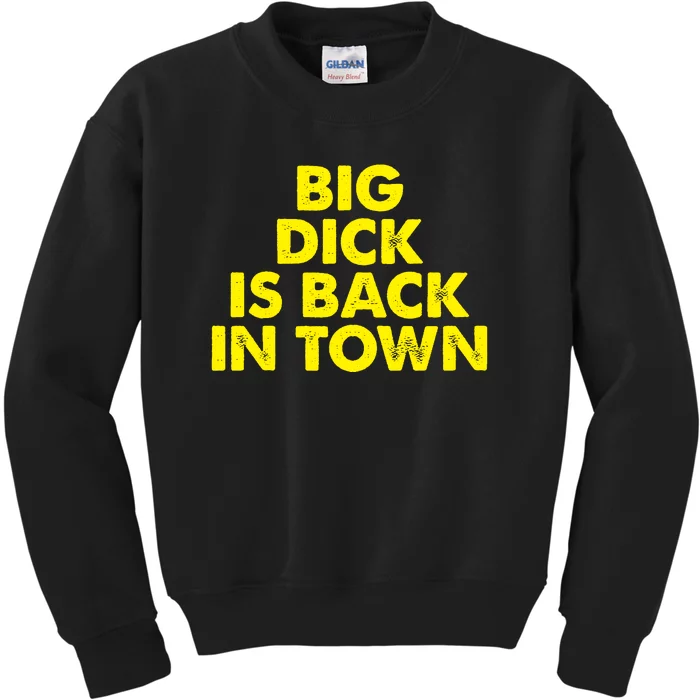 Big Dick Is Back In Town Funny Adult Humor Kids Sweatshirt