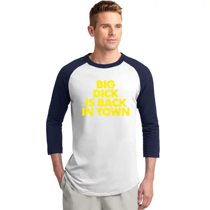 Big Dick Is Back In Town Funny Adult Humor Baseball Sleeve Shirt