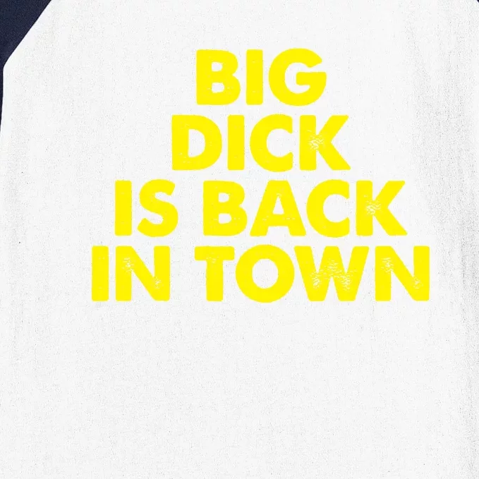 Big Dick Is Back In Town Funny Adult Humor Baseball Sleeve Shirt