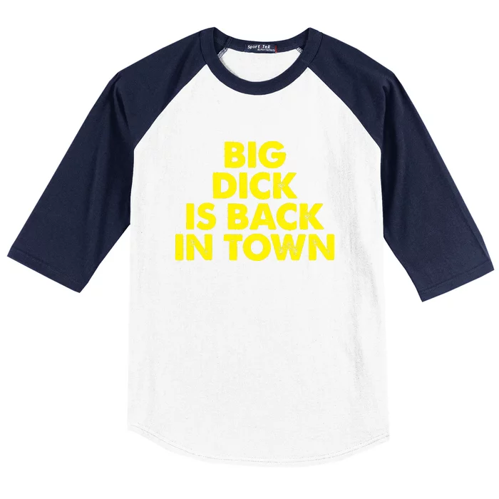 Big Dick Is Back In Town Funny Adult Humor Baseball Sleeve Shirt