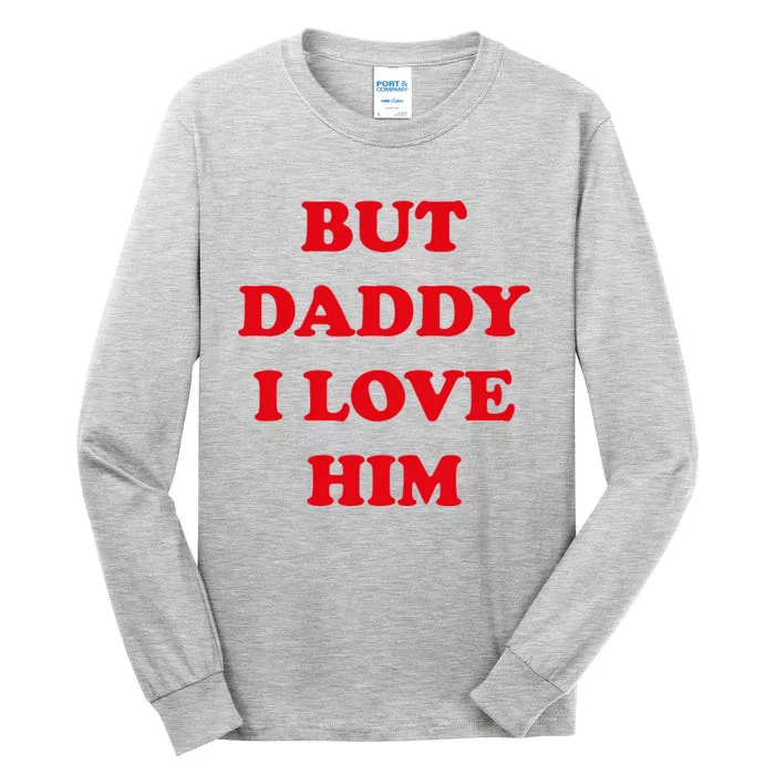 But Daddy I Love Him Tall Long Sleeve T-Shirt