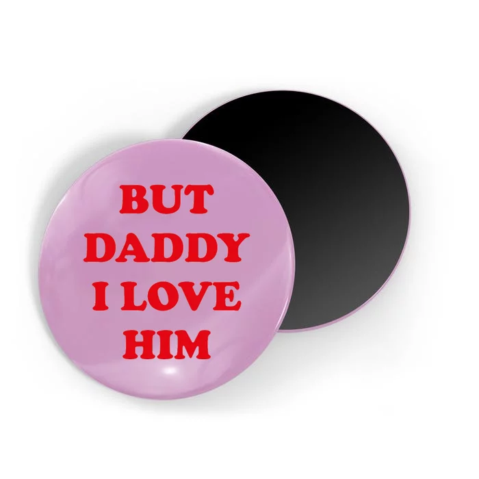 But Daddy I Love Him Magnet