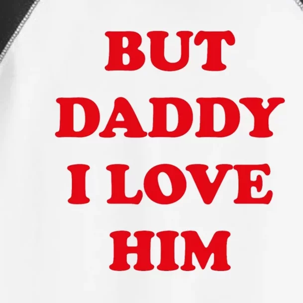 But Daddy I Love Him Toddler Fine Jersey T-Shirt