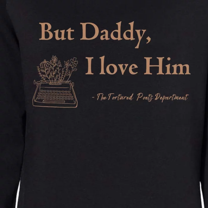 But Daddy I Love Him The Tortured Poets Ttpd Womens California Wash Sweatshirt