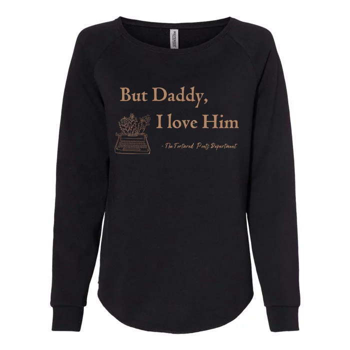 But Daddy I Love Him The Tortured Poets Ttpd Womens California Wash Sweatshirt