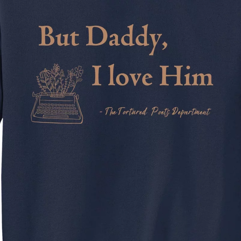 But Daddy I Love Him The Tortured Poets Ttpd Tall Sweatshirt