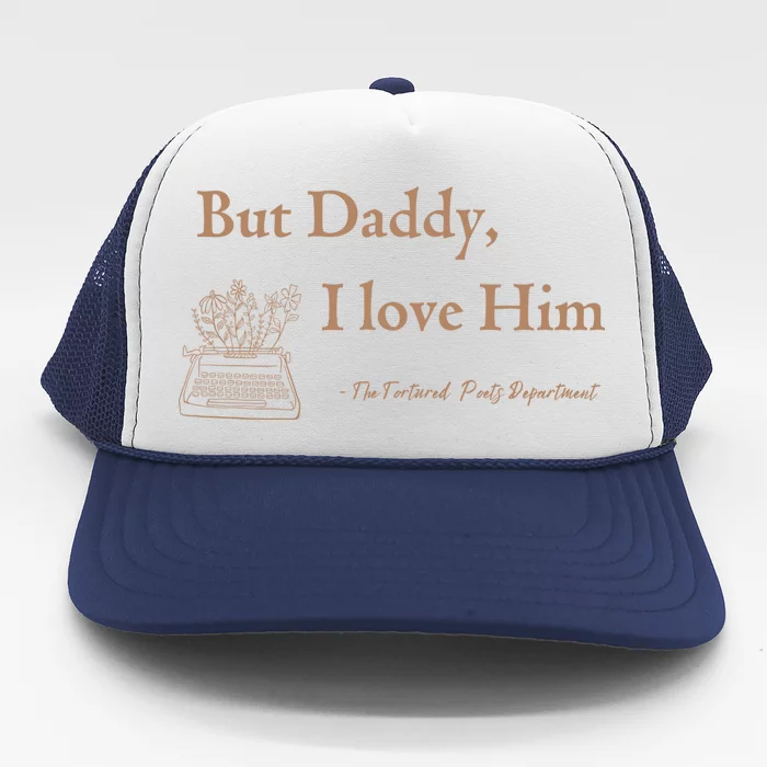 But Daddy I Love Him The Tortured Poets Ttpd Trucker Hat