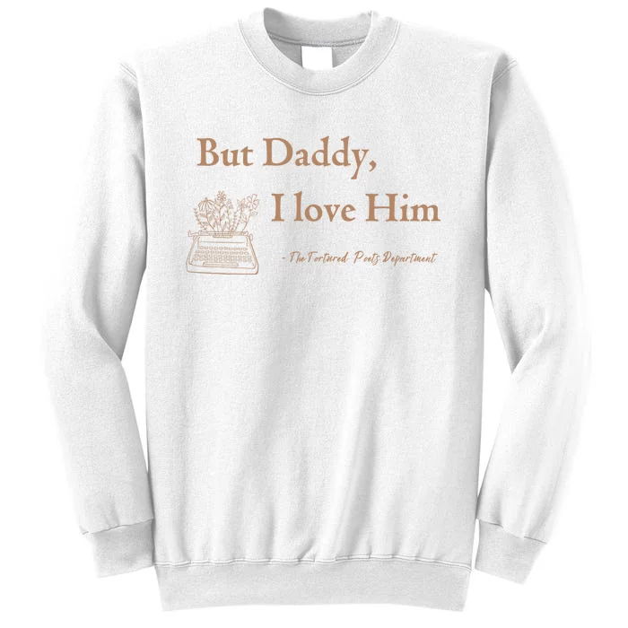 But Daddy I Love Him The Tortured Poets Ttpd Sweatshirt