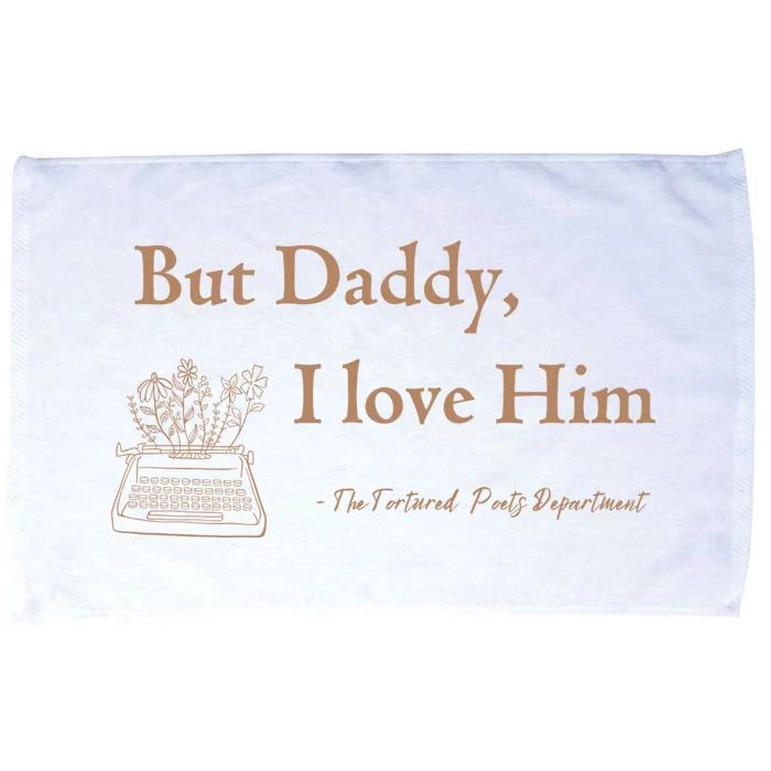 But Daddy I Love Him The Tortured Poets Ttpd Microfiber Hand Towel