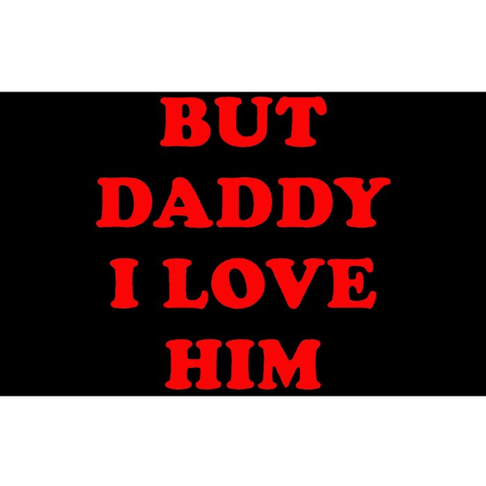 But Daddy I Love Him Bumper Sticker