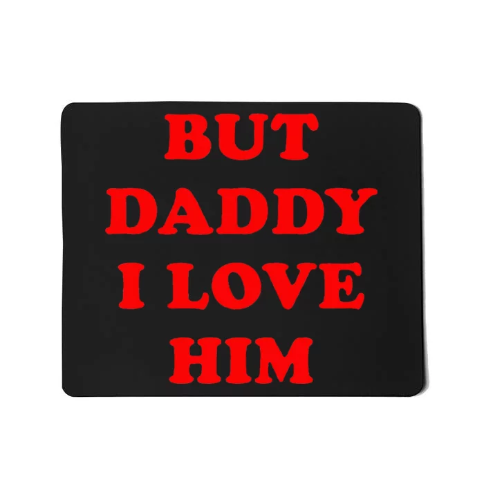 But Daddy I Love Him Mousepad