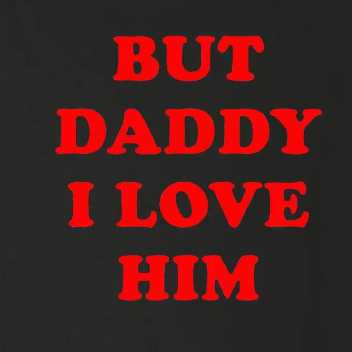 But Daddy I Love Him Toddler Long Sleeve Shirt