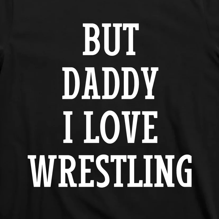 But Daddy I Love Wrestling T-Shirt