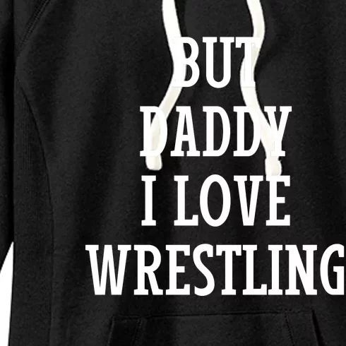 But Daddy I Love Wrestling Women's Fleece Hoodie