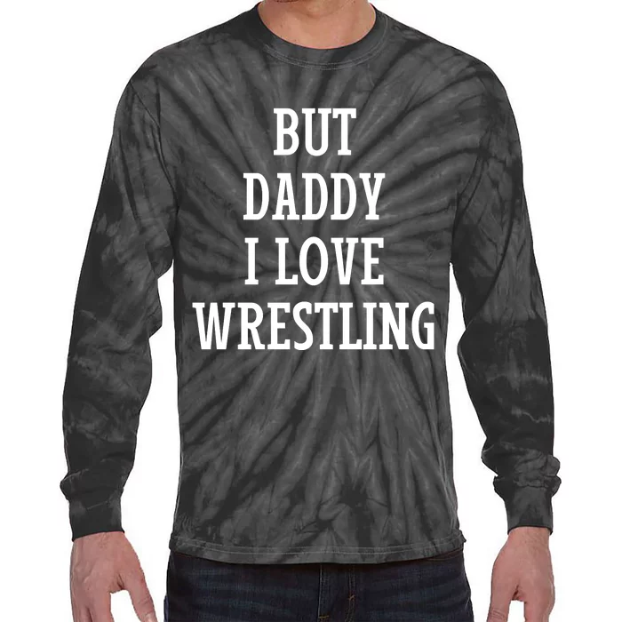 But Daddy I Love Wrestling Tie-Dye Long Sleeve Shirt